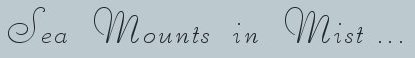 sea mounts in mist ... photographs and inspirational writings from the harbors of light collection: inspirational writings, spiritual inspiration, thoughts for the day, poetry, prose, stories: higher self, personal growth, spiritual encounters, out of body experiences and white light experiences, from Brad Kalita, founder of gathering light ... a retreat located near crater lake national park in southern oregon.