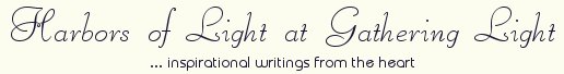 Gathering Light ... inspirational writings for the heart: inspirational writings, spiritual inspiration, thoughts for the day, poetry, prose: higher self, personal growth, spiritual encounters, out of body experiences and white light experiences, encounters from Brad Kalita, founder of gathering light ... a retreat located near crater lake national park in southern oregon.