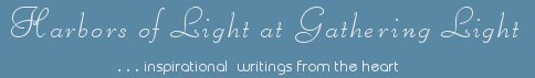 Gathering Light ... on the Shores of Paradise. Inspirational writings by brad kalita, literature, spiritual insights, mysticism, meditations, poetry, prose, artistry and music.