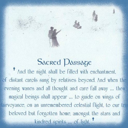 Sacred Passage ... And the night shall be filled with enchantment of distant carols sung by relatives beyond. And when the evening wanes and all thought and care fall away ... then magical beings shall appear ... to guide on wings of clairvoyance, on an unremembered celestial flight, to our true beloved but forgotten home amongst the stars and kindred spirits ... of light ... gathering light ... an collection of inspirational writings, spiritual inspiration, thoughts for the day, poetry, prose, stories: higher self, personal growth, spiritual encounters, out of body experiences and white light experiences, from Brad Kalita, founder of gathering light ... a retreat located near crater lake national park in southern oregon.