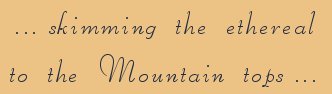 skimming the ethereal to the mountain tops ... inspirational writings, spiritual inspiration, thoughts for the day, poetry, prose, stories: higher self, personal growth, spiritual encounters, out of body experiences and white light experiences, from Brad Kalita, founder of gathering light ... a retreat located near crater lake national park in southern oregon.